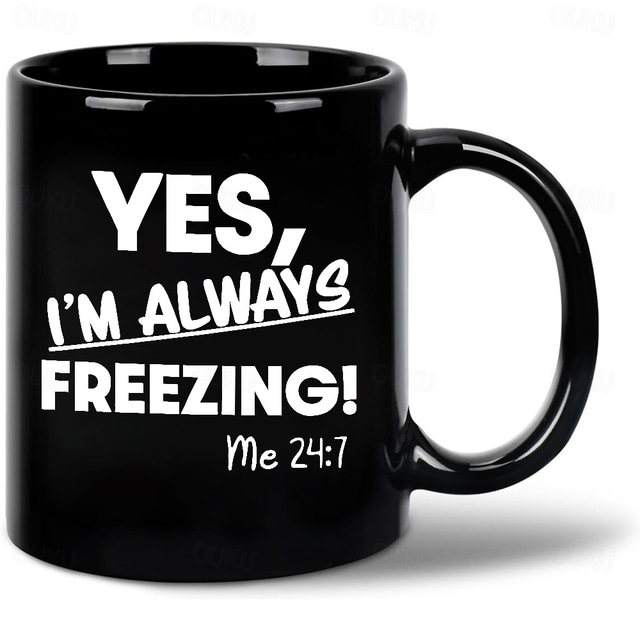  Yes I'm Always Freezing Mug 11oz Ceramic Coffee Cup Funny Gift for Freezing Friends 330ml Black Mug Perfect for Office or Home Novelty Gift Idea