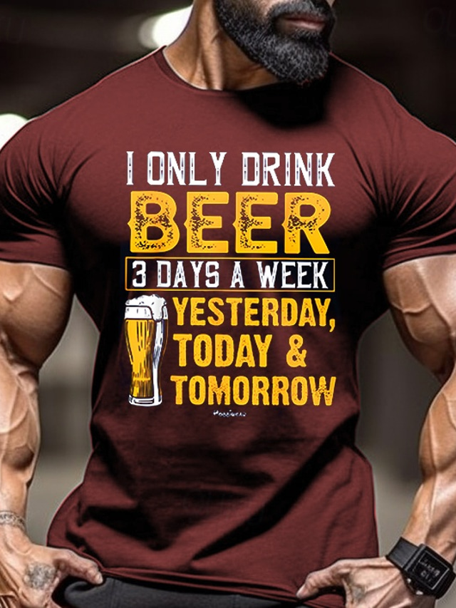  Men's Funny Beer Graphic T-Shirt 'I Only Drink Beer 3 Days A Week Yesterday Today Tomorrow' Short Sleeve Tee