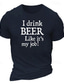 billige T-shirt med tryk til mænd-jeg drikker øl, som om det er mit job herre grafisk bomuld t-shirt klassisk skjorte korte ærmer behagelig t-shirt street ferie sommer mode designer tøj