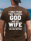 cheap Men's Funny T shirts-Funny Husband Gift T-Shirt I Only Fear Two Things God And My Wife You Are Neither Slogan Tee Men Casual Streetwear Clothing Apparel S M L XL XXL XXXL