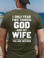 cheap Men's Funny T shirts-Funny Husband Gift T-Shirt I Only Fear Two Things God And My Wife You Are Neither Slogan Tee Men Casual Streetwear Clothing Apparel S M L XL XXL XXXL