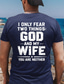 cheap Men's Funny T shirts-Funny Husband Gift T-Shirt I Only Fear Two Things God And My Wife You Are Neither Slogan Tee Men Casual Streetwear Clothing Apparel S M L XL XXL XXXL