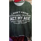 男性の面白いグラフィックTシャツ：'私は年齢にふさわしく振る舞う方法がわからない、私はこんなに老いたことがない'ショートスリーブユーモアギフト