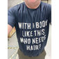 Camiseta Masculina de Manga Curta Engraçada 'Com um Corpo Assim Quem Precisa de Cabelo?' Camiseta Gráfica Top de Estilo de Vida Humorístico